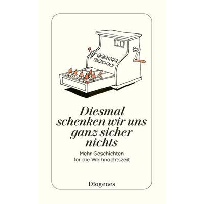Diesmal schenken wir uns ganz sicher nichts, Taschenbuch von , Diogenes Verlag AG