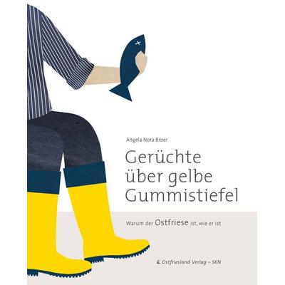 Gerüchte über gelbe Gummistiefel, Taschenbuch von Angela Nora Broer, Ostfriesland Verlag, 978-3-944841-04-5