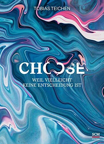 Tobias Teichen - Choose: Weil Vielleicht keine Entscheidung ist (Glaube neu erleben) - Preis vom 18.10.2026 15:28:09 h
