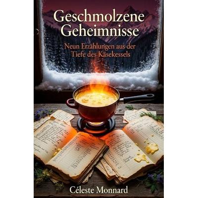 Geschmolzene Geheimnisse, Taschenbuch von Céleste Monnard, Epubli, 978-3-565-61499-8
