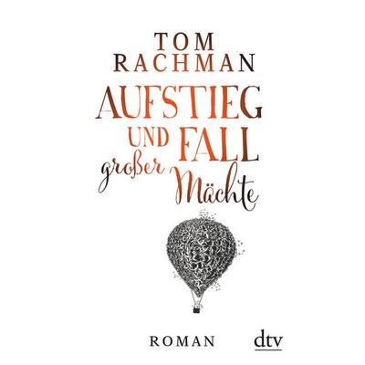 Aufstieg und Fall großer Mächte, Gebundene Ausgabe von Tom Rachman, dtv
