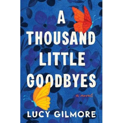 A Thousand Little Goodbyes, Taschenbuch von Lucy Gilmore, Sourcebooks Inc, 978-1-4642-2772-1