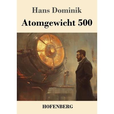 Atomgewicht 500, Taschenbuch von Hans Dominik, Henricus - Edition Deutsche Klassik, 978-3-7437-5047-0
