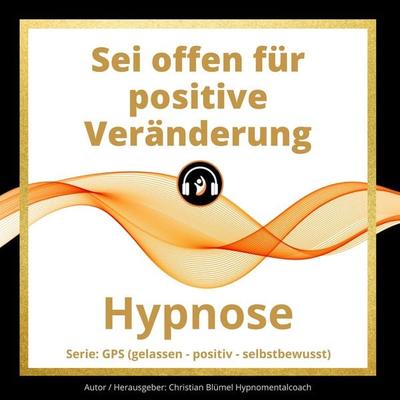 Sei offen für positive Veränderung - Christian Blümel, Audio, 9783966334945