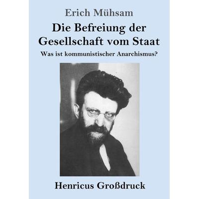 Die Befreiung der Gesellschaft vom Staat (Großdruck), Taschenbuch von Erich Mühsam, Bod, 978-3-8478-2489-3
