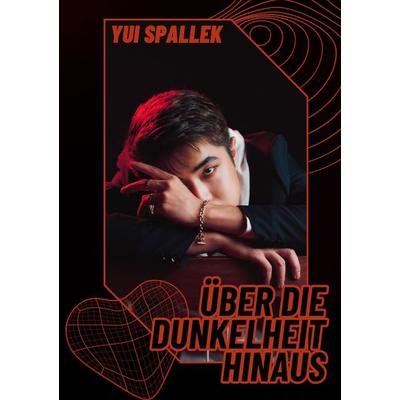 Über die Dunkelheit hinaus, Taschenbuch von Yui Spallek, BoD – Books on Demand, 978-3-7693-1392-5