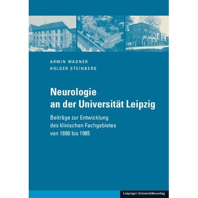 Neurologie an der Universität Leipzig, Gebundene Ausgabe von Armin Wagner,Holger Steinberg, Leipziger Uni-Vlg, 978-3-86583-942-8