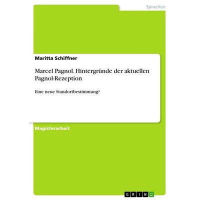 Marcel Pagnol. Hintergründe der aktuellen Pagnol-Rezeption, Taschenbuch von Maritta Schiffner, GRIN, 978-3-346-64666-8