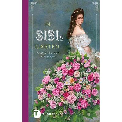 In Sisis Garten, Gebundene Ausgabe von Kaiserin Österreich Elisabeth, Jan Thorbecke Verlag, 978-3-7995-0584-0