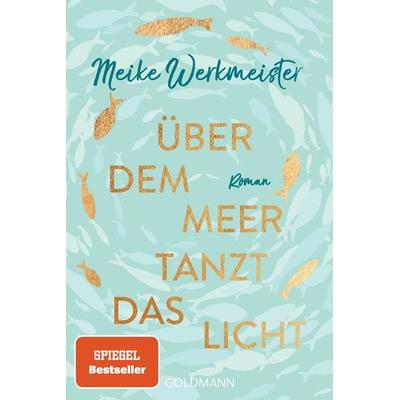 Über dem Meer tanzt das Licht, Taschenbuch von Meike Werkmeister, Goldmann