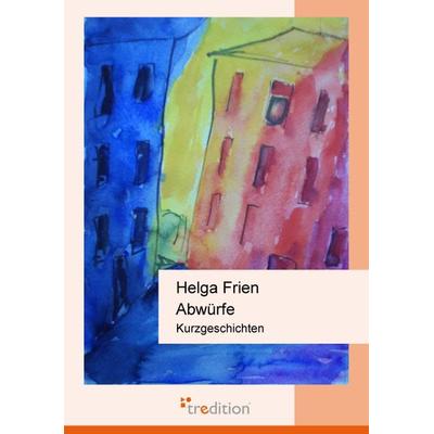 Abwürfe, Taschenbuch von Helga Frien, Tredition, 978-3-86850-236-7
