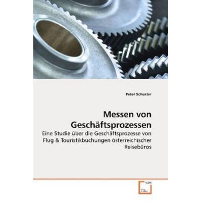Schuster, P: Messen von Geschäftsprozessen, Taschenbuch von Peter Schuster, VDM, 978-3-639-19614-6