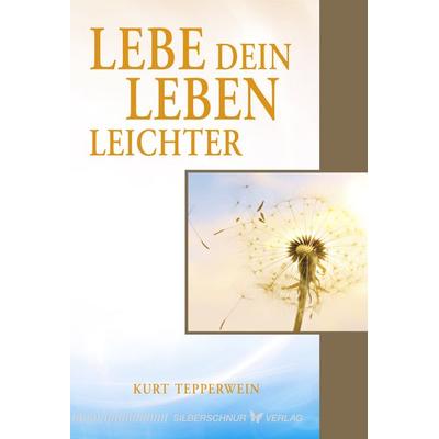 Lebe dein Leben leichter, Taschenbuch von Kurt Tepperwein, Silberschnur, 978-3-89845-619-7