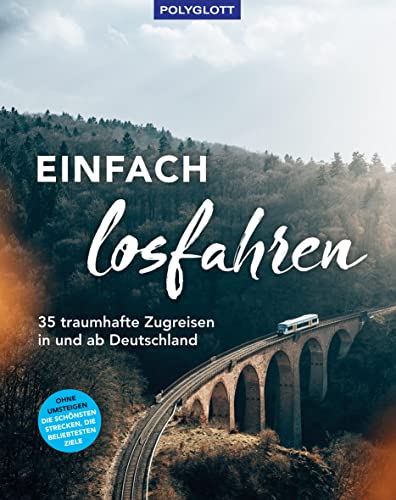 Einfach losfahren. 35 traumhafte Zugreisen in und ab Deutschland: Ohne Umsteigen - Die schönsten Strecken, die spannendsten Ziele - Preis vom 09.10.2026 07:28:09 h