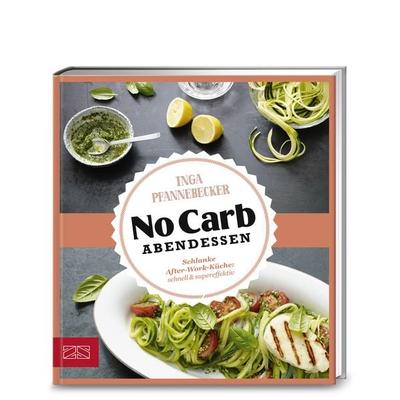 Just Delicious – No Carb Abendessen, Gebundene Ausgabe von Inga Pfannebecker, ZS - ein Verlag der Edel Verlagsgruppe, 978-3-89883-641-8