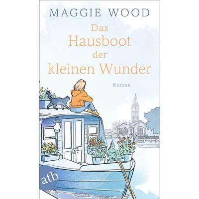 Das Hausboot der kleinen Wunder, Taschenbuch von Maggie Wood, Aufbau TB, 978-3-7466-4171-3