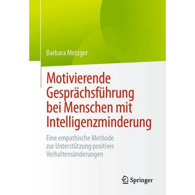Motivierende Gesprächsführung bei Menschen mit Intelligenzminderung, Taschenbuch von Barbara Metzger, Springer Berlin, 978-3-662-70836-1