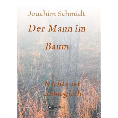 Der Mann im Baum, Taschenbuch von Joachim Schmidt, Tredition, 978-3-7323-3398-1