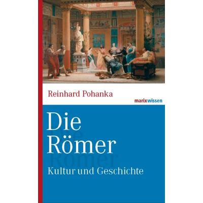 Die Römer, Gebundene Ausgabe von Reinhard Pohanka, Marix Verlag ein Imprint von Verlagshaus Römerweg, 978-3-86539-963-2
