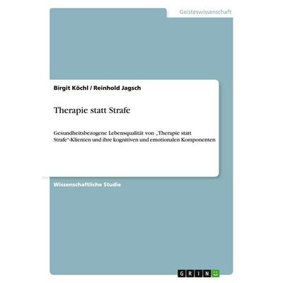 Therapie statt Strafe, Taschenbuch von Birgit Köchl,Reinhold Jagsch, GRIN, 978-3-640-34559-5