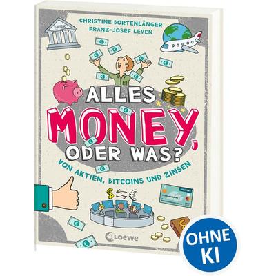 Alles Money, oder was? - Von Aktien, Bitcoins und Zinsen, Taschenbuch von Christine Bortenlänger,Franz-Josef Leven, Loewe, 978-3-7432-1728-7