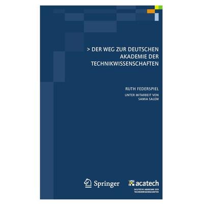 Der Weg zur Deutschen Akademie der Technikwissenschaften, Gebundene Ausgabe von Ruth Federspiel, Springer Berlin, 978-3-642-16364-7