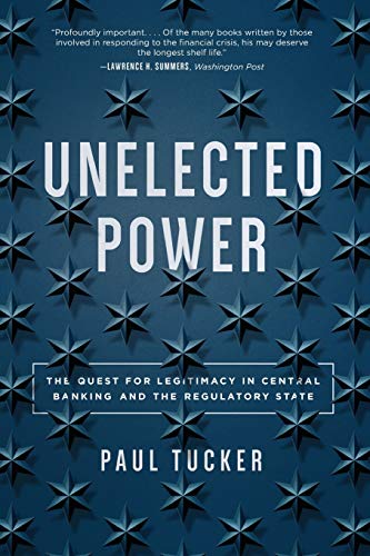 Paul Tucker - Unelected Power: The Quest for Legitimacy in Central Banking and the Regulatory State - Preis vom 09.10.2026 07:28:09 h