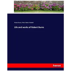 Life and works of Robert Burns, Belletristik von Robert Burns, Peter Hately Waddell