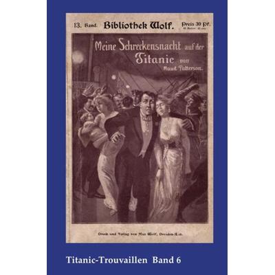 Titanic-Trouvaillen / Meine Schreckensnacht auf der Titanic, Taschenbuch von Maud Patterson, Epubli, 978-3-7467-2370-9