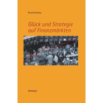 Glück und Strategie auf Finanzmärkten, Gebundene Ausgabe von Nicolas Bouleau, Springer Basel, 978-3-7643-6085-6