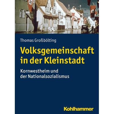 Volksgemeinschaft in der Kleinstadt, Taschenbuch von Thomas Grossbölting, Kohlhammer, 978-3-17-031964-6