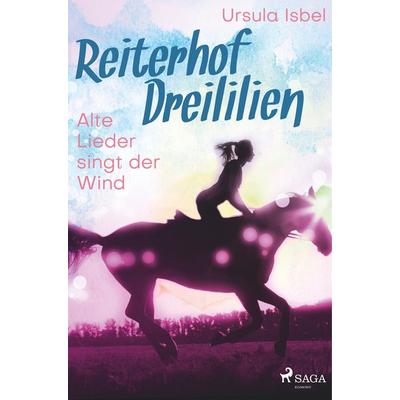 Reiterhof Dreililien 5 - Alte Lieder singt der Wind, Taschenbuch von Ursula Isbel, SAGA Books - Egmont, 978-87-26-21953-1