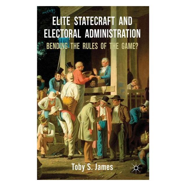 Palgrave Macmillan Uk James:Elite Statecraft and Election Adm (Englisch, Hardcover, T James) (63033539)