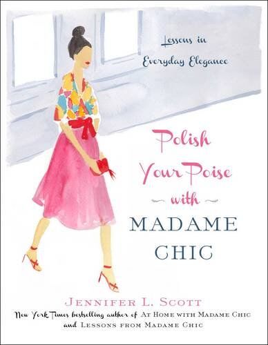 Scott, Jennifer L. - Polish Your Poise with Madame Chic: Lessons in Everyday Elegance - Preis vom 09.10.2026 07:28:09 h