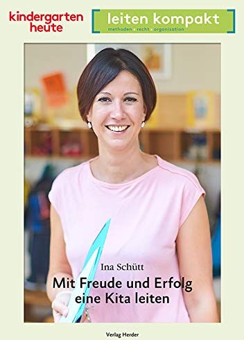 Ina Schütt - Mit Freude und Erfolg eine Kita leiten: kindergarten heute leiten kompakt - Preis vom 09.10.2026 07:28:09 h
