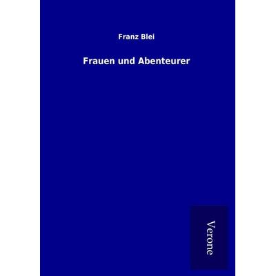 Frauen und Abenteurer, Gebundene Ausgabe von Franz Blei, BoD - Books on Demand
