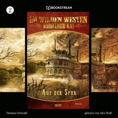 Im Wilden Westen Nordamerikas, Folge 2: Auf der Spur - Thomas Ostwald, Audio, 9783991178132
