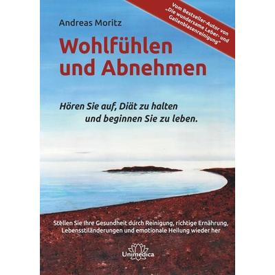 Wohlfühlen und Abnehmen, Taschenbuch von Andreas Moritz, Unimedica, ein Imprint des Narayana Verlags, 978-3-946566-73-1