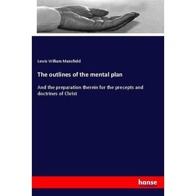 The outlines of the mental plan, Taschenbuch von Lewis William Mansfield, Hansebooks, 978-3-337-90496-8