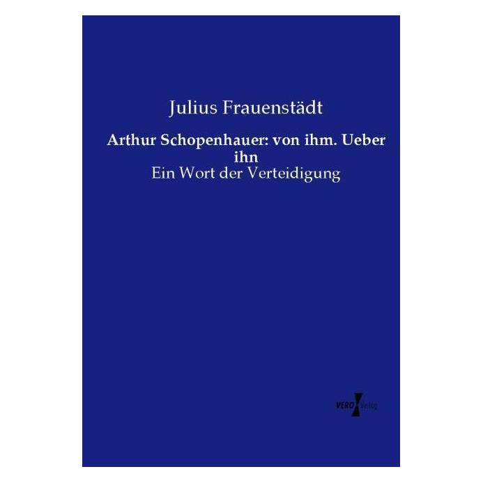 Vero Arthur Schopenhauer: von ihm. Ueber ihn (Deutsch, Softcover, Julius Frauenstädt) (55571203)