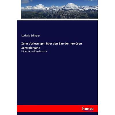 Zehn Vorlesungen über den Bau der nervösen Zentralorgane, Taschenbuch von Ludwig Edinger, Hansebooks, 978-3-7436-4537-0