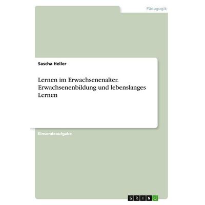 Lernen im Erwachsenenalter. Erwachsenenbildung und lebenslanges Lernen, Taschenbuch von Sascha Heller, GRIN, 978-3-346-27926-2