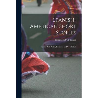 Spanish-American Short Stories: Edited With Notes, Exercises and Vocabulary, Taschenbuch von Charles Alfred Turrell, Creative Media Partners, LLC,