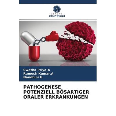 Pathogenese Potenziell Bösartiger Oraler Erkrankungen, Taschenbuch von Swetha Priya. A.,Ramesh Kumar. A.,Nandhini G., Verlag Unser Wissen,