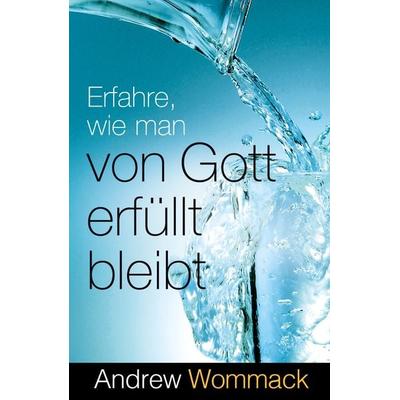 Erfahre, wie man von Gott erfüllt bleibt, Taschenbuch von Andrew Wommack, Grace today Verlag, 978-3-95933-254-5