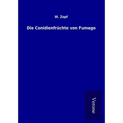 Die Conidienfrüchte von Fumago, Taschenbuch von W. Zopf, BoD - Books on Demand
