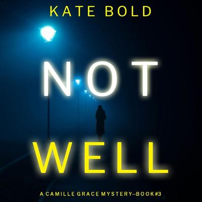 Not Well (A Camille Grace FBI Suspense Thriller—Book 3) - Kate Bold, Audio, 9781094322582