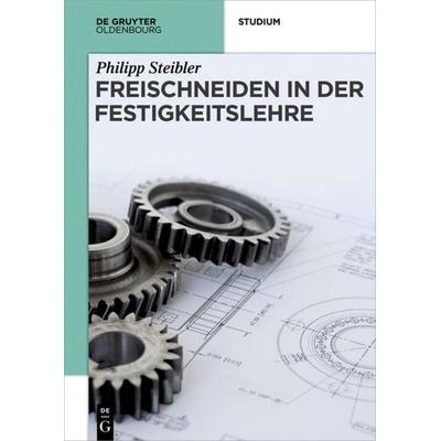 Freischneiden in der Festigkeitslehre, Taschenbuch von Philipp Steibler, De Gruyter Oldenbourg, 978-3-11-048118-1
