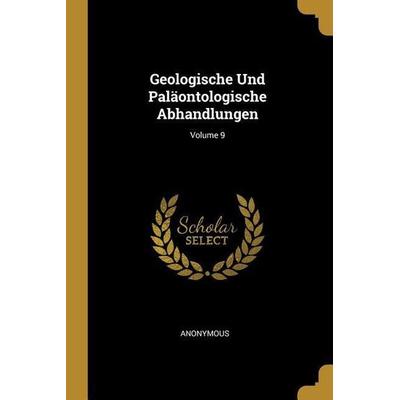 Geologische Und Paläontologische Abhandlungen; Volume 9, Taschenbuch von Anonymous, Creative Media Partners, LLC, 978-0-274-17645-8
