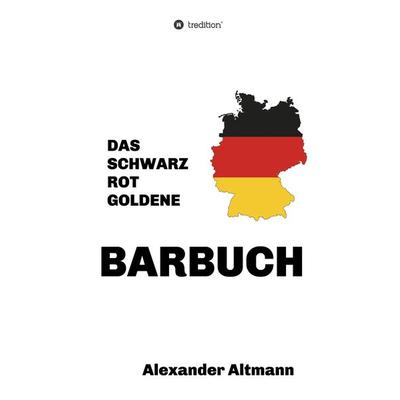 Das schwarzrotgoldene Barbuch, Gebundene Ausgabe von Alexander Altmann, Tredition, 978-3-7482-2884-4